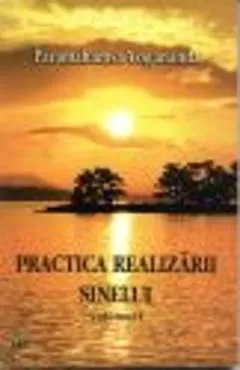 Practica realizarii sinelui - Volumul I de Paramahamsa Yogananda