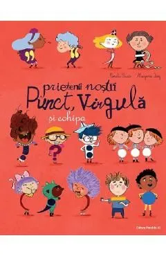 Prietenii nostri Punct, Virgula si echipa de Coralie Saudo