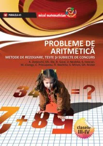 Probleme De Aritmetica. Metode De Rezolvare, Teste Si Subiecte De Concurs. Clasele III-IV