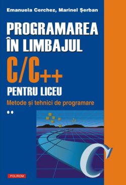 Programarea in limbajul C/C   pentru liceu Vol. 2
