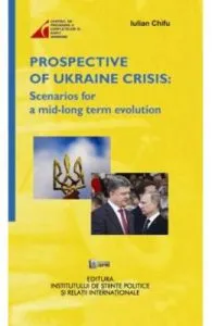 Prospective of Ukraine Crisis: Scenarios for a mid-long term evolution de Iulian Chifu
