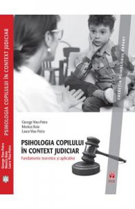 Psihologia copilului in context judiciar. Fundamente teoretice si aplicative
