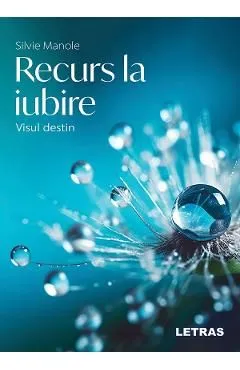Recurs la iubire. Visul destin de Silvie Manole