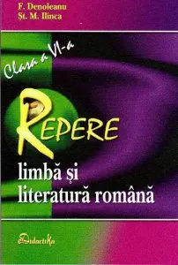 Repere. Limba si literatura romana. Clasa a VI-a de St.M.Ilinca