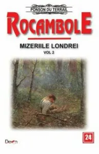 Rocambole 24 - Mizeriile Londrei 2 - Copilul pierdut Moara fara apa de Ponson du Terrail