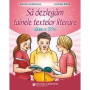 Sa dezlegam tainele textelor literare. Clasa a 4-a AK
