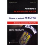 Sinteze si teste istorie pentru admitere la Academia de Politie. Editie revizuita