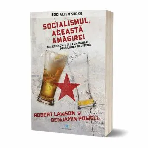 Socialismul, această amăgire! Doi economiști la un pahar prin lumea neliberă de Benjamin Powell