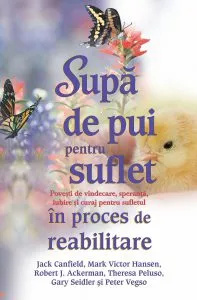Supa de pui pentru suflet in proces de reabilitare de Mark Victor Hansen