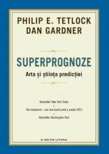 Superprognoze. Arta si stiinta predictiei de Philip E. Tetlock