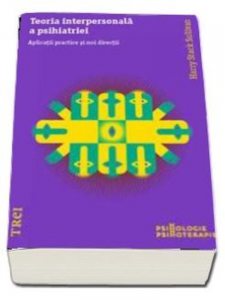 Teoria interpersonala a psihiatriei. Aplicatii practice si noi directii