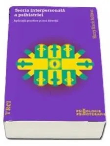 Teoria interpersonala a psihiatriei. Aplicatii practice si noi directii de Harry Stack Sullivan