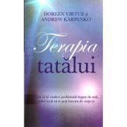 Terapia tatalui. Cum sa iti vindeci problemele legate de tata, astfel incat sa te poti bucura de viata ta