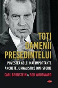 Toti oamenii presedintelui. Povestea celei mai importante anchete jurnalistice din istorie. Carte pentru toti. Vol 132