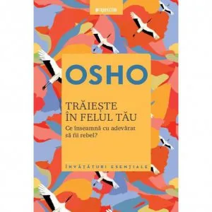 Traieste in felul tau de Osho