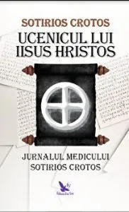 Ucenicul lui Iisus Hristos. Jurnalul medicului Sotirios Crotos de Sotirios Crotos