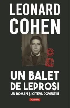 Un balet de leprosi. Un roman si citeva povestiri de Leonard Cohen