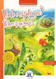 Unde e casuta mea? / Where Is My House? - Editie bilingva romana-engleza de Claudia Marinescu