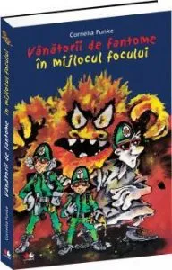 Vanatorii de fantome - in mijlocul focului de Cornelia Funke