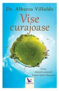Vise curajoase de Alberto Villoldo