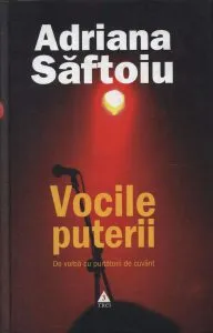 Vocile puterii. De vorba cu purtatorii de cuvant de Adriana Saftoiu