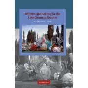 Women and Slavery in the Late Ottoman Empire: The Design of Difference de Madeline Zilfi
