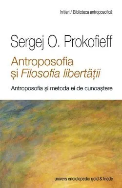 Antroposofia si filosofia fibertatii de Sergej O. Prokofieff
