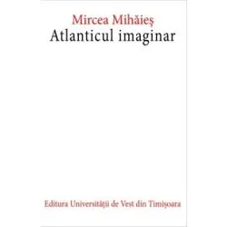 Atlanticul imaginar. Editia a doua de Mircea Mihaies