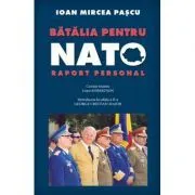 Batalia pentru NATO de Ioan Mircea Pascu