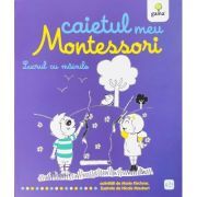 Caietul meu Montessori. Lucrul cu mainile