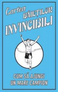 Cartea baietilor invincibili. Cum sa ajungi un mare campion