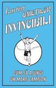Cartea baietilor invincibili. Cum sa ajungi un mare campion de Huw Davies