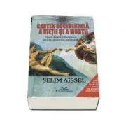 Cartea occidentala a vietii si a mortii- Teorii despre reincarnare, inviere, disparitie, recurenta (Selim Aissel) de Selim Aissel