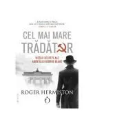 Cel mai mare tradator. Vietile secrete ale agentului George Blake de Roger Hermiston