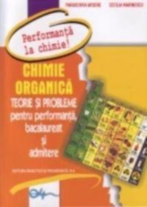 Chimie organica.Teorie si probleme pentru performanta la bacalaureat si admitere