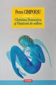 Christina Domestica si Vinatorii de suflete de Petru Cimpoesu