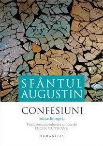 Confesiuni. Editie bilingva. Traducere, introducere si note de Eugen Munteanu