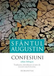 Confesiuni. Editie bilingva. Traducere, introducere si note de Eugen Munteanu de Sf. Augustin