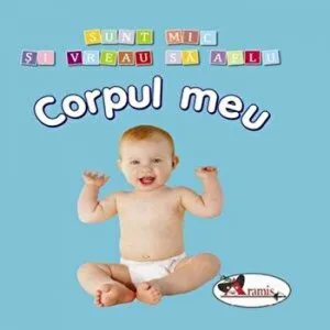 Corpul meu. Sunt mic si vreau sa aflu