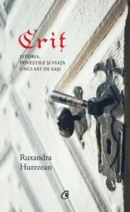 Crit. Istoria, povestile si viata unui sat de sasi de Ruxandra Hurezean