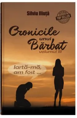 Cronicile unui barbat - Vol. 3 de Silviu Iliuta