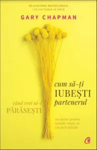 Cum sa-ti iubesti partenerul cand vrei sa-l parasesti de Gary Chapman
