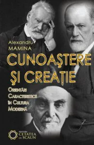 Cunoastere si creatie: orientari caracteristice in cultura moderna de Alexandru Mamina