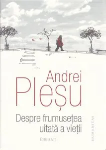 Despre frumuseţea uitată a vieţii de Andrei Plesu
