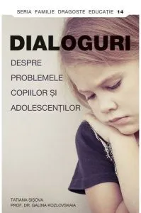 Dialoguri despre problemele copiilor și adolescenților de Prof. dr. Galina Kozlovskaia