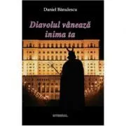 Diavolul vaneaza inima ta ( Daniel Banulescu ) de Daniel Banulescu