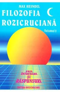 Filozofia Rozicruciana prin intrebari si raspunsuri. Vol. II de Max Heindel