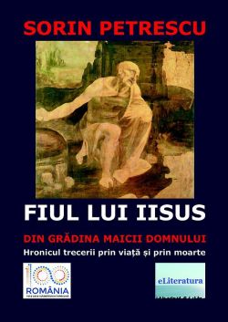 Fiul lui Iisus din gradina Maicii Domnului. Hronicul trecerii prin viata si prin moarte