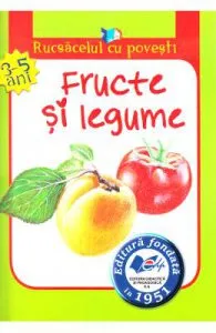 Fructe si legume (Rucsacelul cu povesti 3-5 ani)