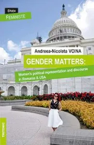 Gender Matters. Women's political representation and discourse in Romania and USA de Andreea-Nicoleta Voina